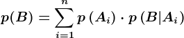 p(B)=\sumi=1^np\left ( Ai \right )\cdot p\left ( B|Ai \right )