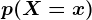 p(X=x)
