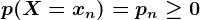 p(X=xn)=pn\geq 0