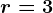 r = 3
