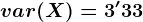 var(X)=3'33