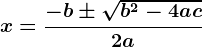 x=\dfrac-b\pm \sqrtb^2-4ac2a