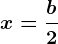 x=\fracb2