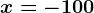 x=-100