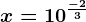 x=10^\frac-23