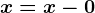 x=x-0
