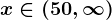 x\in (50,\infty )