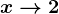 x--> 2