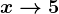 x--> 5