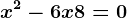 x^2 - 6x + 8 = 0