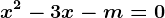 x^2-3x-m=0