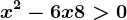 x^2-6x+8>0
