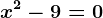 x^2-9=0