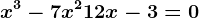 x^3-7x^2+12x-3=0