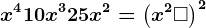x^4 + 10x^3 + 25x^2 = \left (x^2+\square \right ) ^2