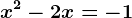 x^2-2x=-1