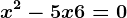 x^2-5x+6=0