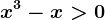 x^3-x>0