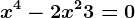 x^4 -2x^2 + 3 = 0