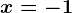 x = -1
