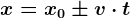 x = x0 \pm v\cdot t