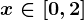 x \in [0,2]