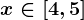x \in [4,5]