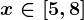 x \in [5,8]