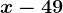 x-49