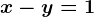x-y=1