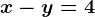 x-y=4