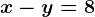 x-y=8