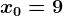 x0=9