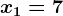 x1=7