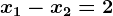 x1 - x2 = 2