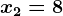 x2=8