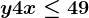 y+4x\leq 49