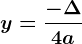 y=\frac-\Delta 4a