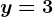 y=3