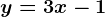 y=3x-1