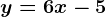 y=6x-5