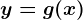 y=g(x)