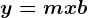 y=mx+b