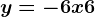 y = -6x + 6