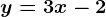 y = 3x - 2