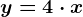 y = 4\cdot x
