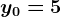 y0=5