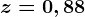 z=0,88