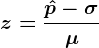 z = \frac\hatp-\sigma \mu 