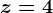 z = 4